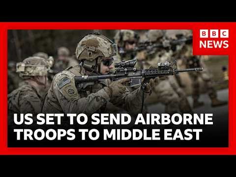 Iran War: Pentagon set to send thousands of elite 82nd Airborne troops to region | BBC News