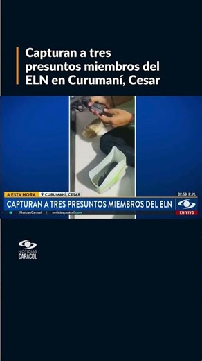 Capturan a tres presuntos miembros del ELN en Curumaní, Cesar