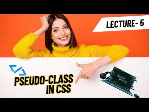 lecture 5 : CSS Pseudo Classes Explained in Detail | CSS Tutorial for Beginners