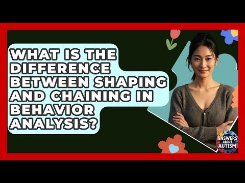 What Is The Difference Between Shaping And Chaining In Behavior Analysis? - Answers About Autism
