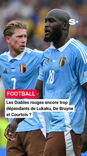 Les Diables rouges encore trop dépendants de Lukaku, De Bruyne et Courtois ? | Sudinfo Sports Diables Rouges