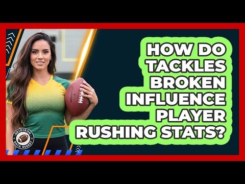 How Do Tackles Broken Influence Player Rushing Stats?
