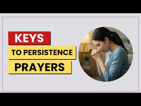 Keys to Effective Persistence prayers || Heart of Prayers
