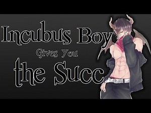 DOMINANT INCUBUS BOY GIVES YOU THE (soul) SUCC [M4A BINAURAL ASMR]