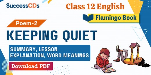 Keeping Quiet Summary, Explanation, Word meanings Class 12