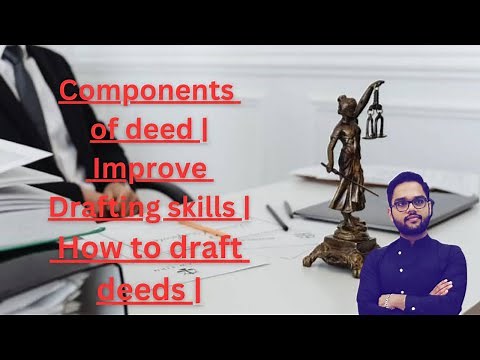 Components of deed | Improve Drafting skills | How to draft deeds |
