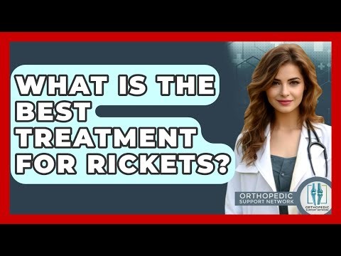 What Is The Best Treatment For Rickets? - Orthopedic Support Network