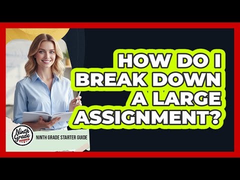 How Do I Break Down a Large Assignment?