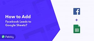 How to Add Facebook Leads to Google Sheets - Pabbly