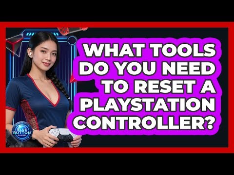 What Tools Do You Need to Reset a PlayStation Controller?
