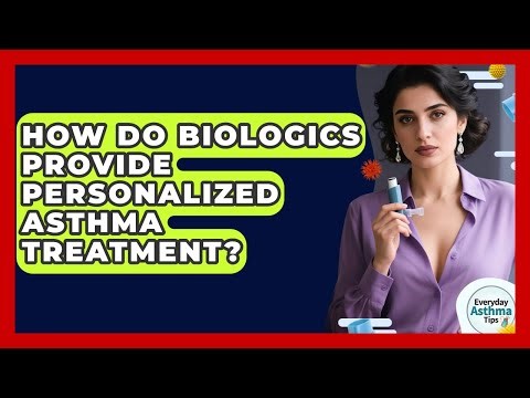 How Do Biologics Provide Personalized Asthma Treatment? - Everyday Asthma Tips