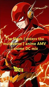 The Flash | enters the multiverse | anime AMV | anime DC mix