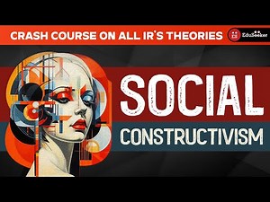 Theory of Social Constructivism | Crash Course on Theories of IR | UPSC PSIR | JRF NET Pol Sc