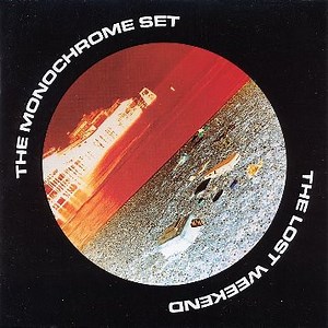 The Monochrome Set - The Lost Weekend