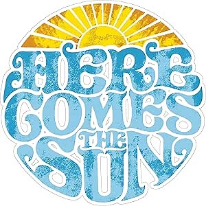 Here Comes The Sun Sticker 4 Inch Beatles Song Lyrics Sunshine - Waterproof Vinyl Decal for Laptop Water Bottle Car Tumbler - Durable Funny Aesthetic Long-Lasting Stickers for Adults ID44990