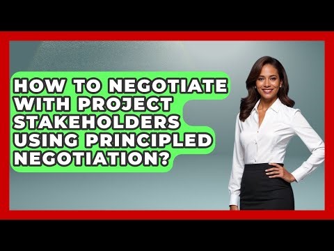 How To Negotiate With Project Stakeholders Using Principled Negotiation?