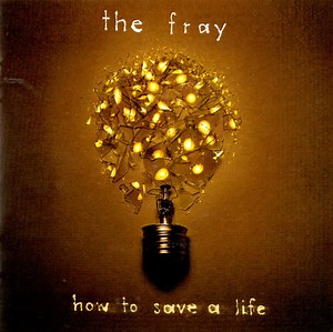 The Fray - How To Save A Life
