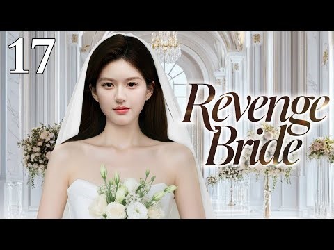 Revenge Bride 18丨Groom Disappears at the Wedding! Bride Proposes to Bestie's Boyfriend on the Spot