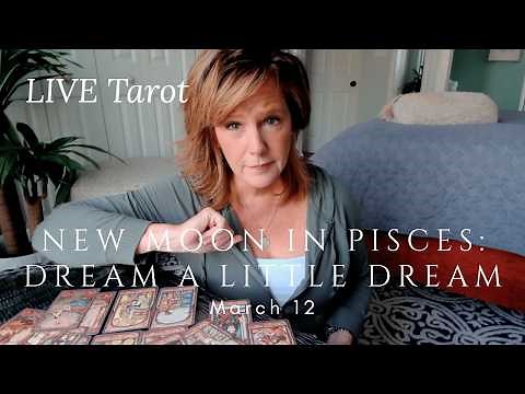 LIVE Tarot: Dream a Little Dream - New Moon in Pisces - Channeling the Current Energies - March 12