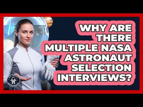 Why Are There Multiple NASA Astronaut Selection Interviews?