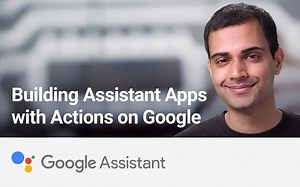 【自翻字幕】【搬运教程】Actions on Google Building Apps for Assistant （Google Developers）