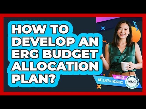 How To Develop An ERG Budget Allocation Plan?