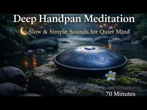 Deep Handpan Meditation 🌙 Slow & Simple Sounds for Quiet Mind (70 minutes)