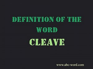 Definition of the word "Cleave"