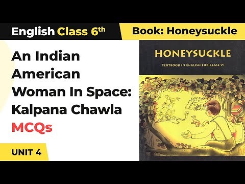 An Indian - American Woman In Space: Kalpana Chawla - MCQs | Honeysuckle Class 6 English Unit 4