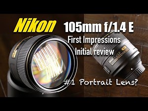 Nikon 105mm f/1.4 E portrait lens review & preview / first impressions in 2021 Best Portrait Prime?