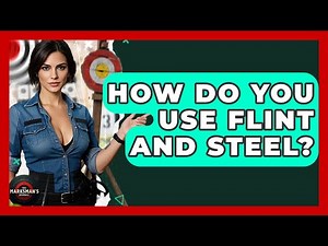 How Do You Use Flint And Steel? - The Marksman's Journal