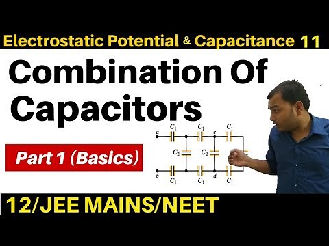Electrostatic Potential n Capacitance 11 : Series and Parallel Combination Of Capacitors -1 (BASICS)