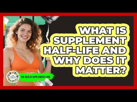 What Is Supplement Half-life And Why Does It Matter? - The Health Supplement Hub