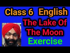 Class 6, English, Lesson 3, The Lake Of The Moon, Fully Solved Exercise