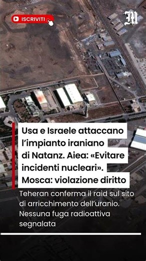 Usa e Israele attaccano Natanz, Aiea: «Evitare un incidente nucleare»