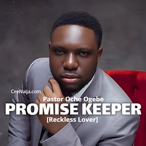 DOWNLOAD SONG: Pastor Oche Ogebe - Promise Keeper [Reckless Lover] (Mp3 & Lyrics) | CeeNaija