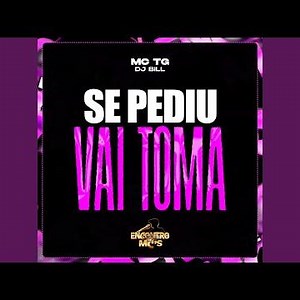 Se Pediu Vai Toma