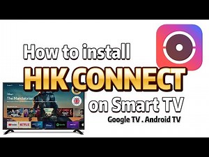 How to install HIK CONNECT on SMART TV (Google TV/Android TV/Fire TV stick)