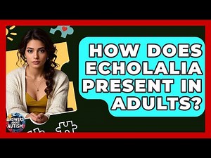 How Does Echolalia Present In Adults? - Answers About Autism