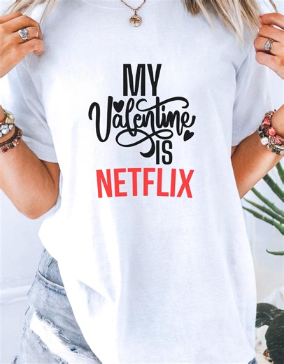 My Valentine is Netflix T-shirt | Valentine's Day Tee - Etsy