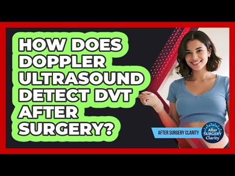 How Does Doppler Ultrasound Detect DVT After Surgery? - After Surgery Clarity
