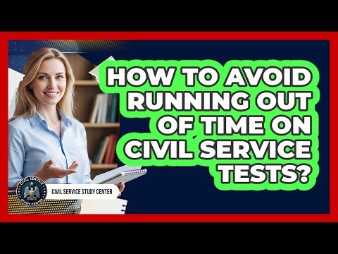 How To Avoid Running Out Of Time On Civil Service Tests?
