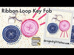 Ribbon Loop Key Fob Tutorial DLB- Machine Embroidery - In-the-Hoop Button by Designs by Little Bee