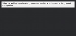 When we multiply equation of a graph with a number what happens... | Filo