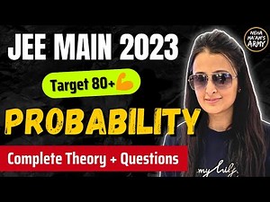 JEE 2023 : PROBABILITY for JEE MAINS & ADVANCED | DROPPERS + FRESHERS ONE SHOT | Neha Agrawal