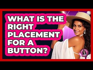 What Is The Right Placement For A Button?
