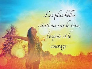 Les plus belles citations sur le rêve, l'espoir et le courage