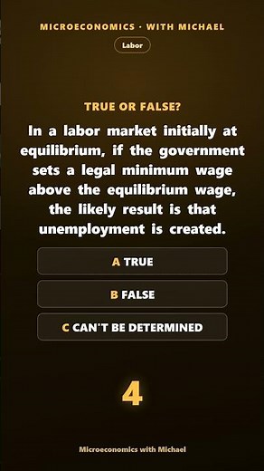 True or False? In a labor market initially at equilibrium, if the government sets a legal minimum wa