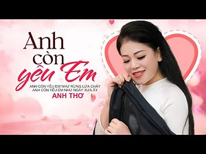 Anh Còn Yêu Em - Anh Thơ, Sáng tác Anh Bằng - Nhạc Vàng Trữ Tình, Anh còn yêu em như rừng lửa cháy