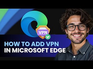 HOW TO ADD VPN TO MICROSOFT EDGE NEW UPDATED GUIDE 2024!